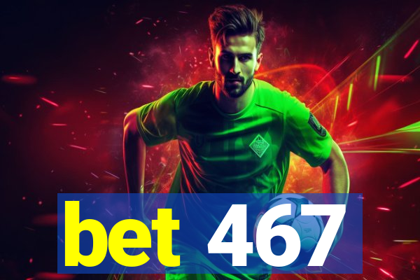 bet 467